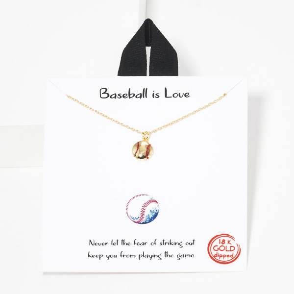Dainty Chain Link Necklace Featuring Metal Tone Baseball Pendent 

- Approximately 16" L 
- Extender 2" L 
- Made In Korea 
- 18K Gold Dipped 
- Hypoallergenic Brass Base 
- Card Reads : "Never Let The Fear Of Striking Out Keep You From Playing The Game." 