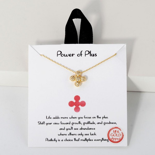 Dainty Chain Link Necklace Featuring Cubic Zirconia Bubble Plus Cross					
					
- Approximately 16" L					
- Extender 2" L					
- Hypoallergenic Brass Base					
- 18K Gold Dipped					
- Card: "Life adds more when you focus on the plus. Shift your view toward growth, gratitude, and goodness, and you'll see abundance where others only see lack. Positivity is a choice that multiplies everything."					
