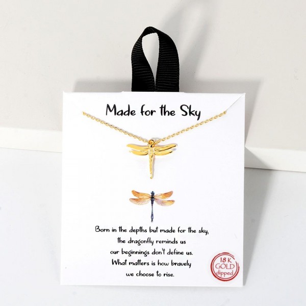 Dainty Chain Link Necklace Featuring Metal Tone Dragonfly Pendant 					
					
- Approximately 16" L					
- Extender 2" L					
- Hypoallergenic Brass Base					
- 18K Gold Dipped					
- Card: "Born in the depths but made for the sky, the dragonfly reminds us our beginnings don't define us. What matters is how bravely we choose to rise."		