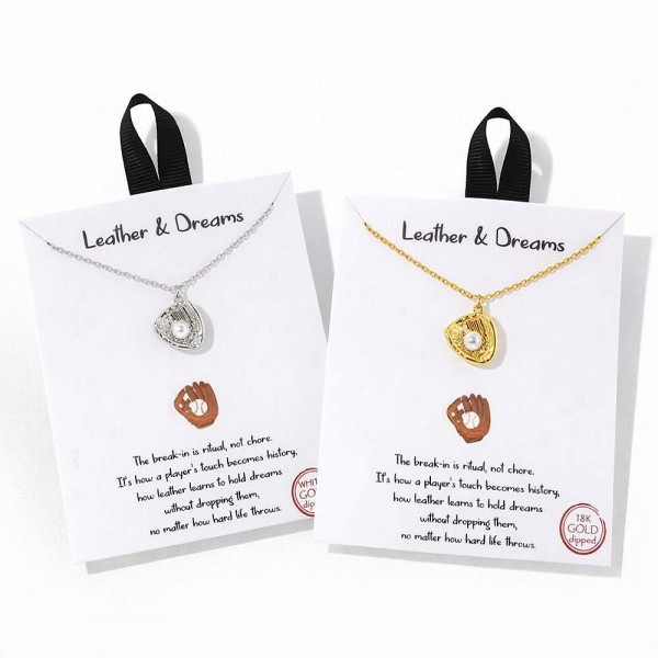 Dainty Chain Link Necklace Featuring Metal Tone Baseball Glove & Pearl Pendant 				
					
- Approximately 16" L					
- Extender 2" L					
- Hypoallergenic Brass Base					
- 18K Gold Dipped					
- Card: "The break-in is ritual, not chore. It's how a player's touch becomes history, how leather learns to hold dreams without dropping them, no matter how hard life throws."					