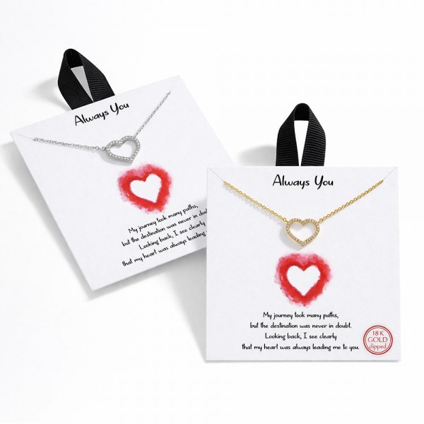 Dainty Chain Link Necklace Featuring Cubic Zirconia Hollow Heart Pendant 

- Approximately 16" L
- Extender 2" L
- Hypoallergenic Brass Base
- 18K Gold Dipped
- Card: "My journey took many paths, but the destination was never in doubt. Looking back, I see clearly that my heart was always leading me to you. "