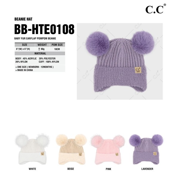 C.C BB HTE0108
Baby Fur Earflap Pom Pom Beanie
- 45% Acrylic / 29% Polyester / 26% Nylon
- Cuff 100% Nylon 
- One Size Fits Most (Newborn- 12 Months)