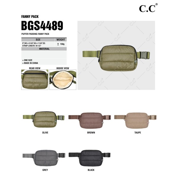 C.C BGS4489
Puffer Padding Fanny Pack
- Full Zip Closure
- Hidden Back Zip Closure
- Lined Body 
- Three Internal Open Mesh Pockets
- Approximately 9" L X 5.75" T X 1.75" D
- Strap 24"- 42" L